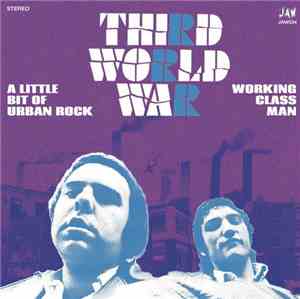 Third World War - A Little Bit Of Urban Rock / Working Class Man