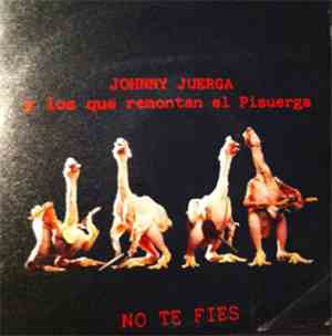 Johnny Juerga Y Los Que Remontan El Pisuerga - No Te Fíes