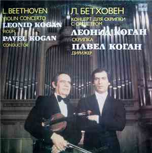 Leonid Kogan - Violin, Pavel Kogan - Conductor, L. Beethoven - Violin Conce ...