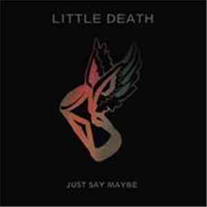 Little Death - Just Say Maybe