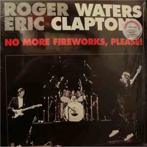 Roger Waters And Eric Clapton - No More Fireworks, Please!
