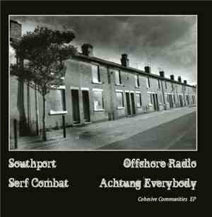 Southport, Serf Combat, Offshore Radio, Achtung Everybody - Cohesive Commun ...