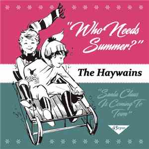 The Haywains - Who Needs Summer? / Santa Claus Is Coming To Town