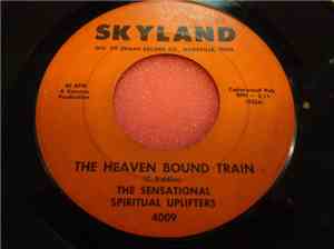 The Sensational Spiritual Uplifters - Heaven Bound Train / I Have To Cry