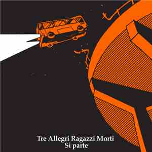 Tre Allegri Ragazzi Morti - Si Parte