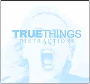 True Things - Distractions