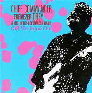 Chief Commander Ebenezer Obey & His Inter-Reformers Band - Get Yer Jujus Ou ...