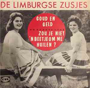 De Limburgse Zusjes - Goud En Geld / Zou Je Niet 'N Beetje Om Me Huilen?