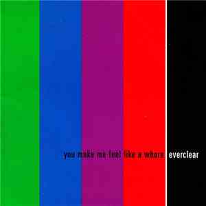 Everclear - You Make Me Feel Like A Whore