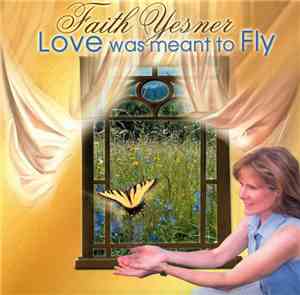 Faith Yesner - Love Was Meant To Fly