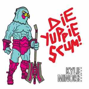 Kylie Minoise - DIE YUPPIE SCUM! SECRET LOVE QUEST OV SICK SHOCK DISCO DEST ...
