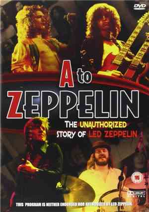 Led Zeppelin - A to Zeppelin - The Unauthorized Story of Led Zeppelin