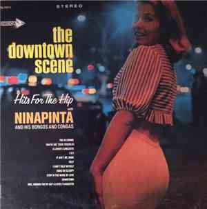Ninapinta And His Bongos And Congas - The Downtown Scene: Hits For The Hip