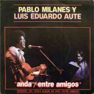 Pablo Milanés Y Luis Eduardo Aute - Anda / Entre Amigos