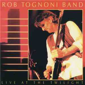Rob Tognoni Band - Live At The Twilight