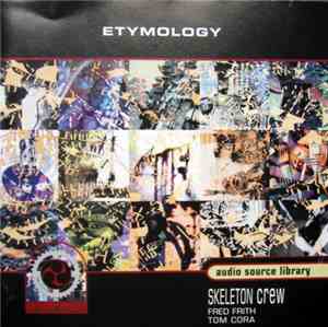 Skeleton Crew - Fred Frith - Tom Cora - Etymology