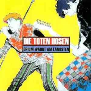 Die Toten Hosen - Opium Währt Am Längsten