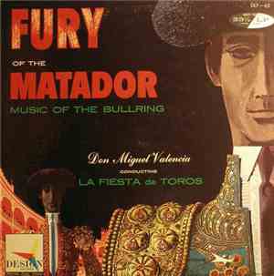 Don Miguel Valencia - Fury Of The Matador: Music Of The Bullring (La Fiesta ...