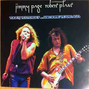 Jimmy Page & Robert Plant - Today, Yesterday ...And Some Years Ago