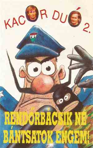 Kaczor Duó - Rendőrbácsik Ne Bántsatok Engem!