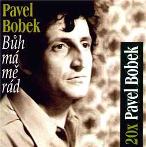 Pavel Bobek - Bůh Má Mě Rád (20x Pavel Bobek)