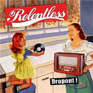 Relentless  - Dropout!