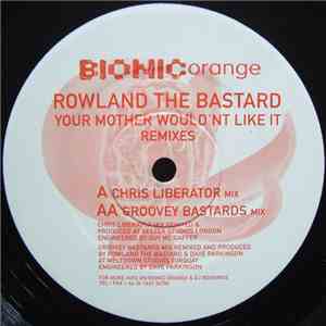 Rowland The Bastard - Your Mother Wouldn't Like It (Remixes)