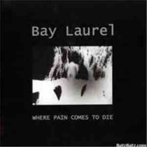 Bay Laurel - Where Pain Comes To Die