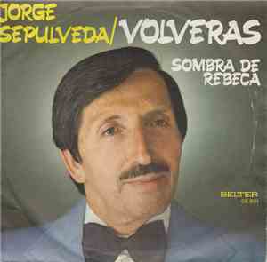 Jorge Sepúlveda - Volveras (J'attendrai) / Sombra De Rebeca