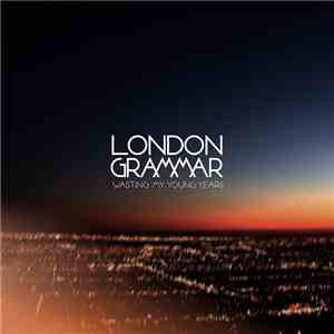 London Grammar - Wasting My Young Years