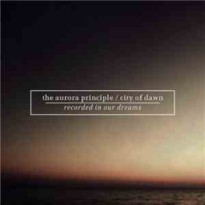 The Aurora Principle, City Of Dawn - Recorded in Our Dreams
