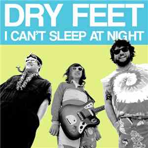 Dry Feet - I Can't Sleep At Night
