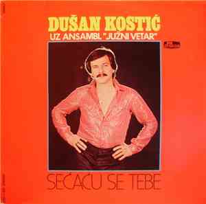 Dušan Kostić , Južni Vetar - Sećaću Se Tebe
