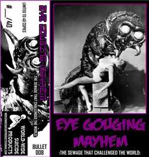 Eye Gouging Mayhem - The Sewage That Challenged The World