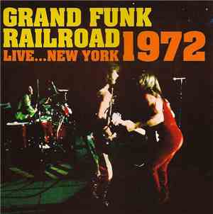 Grand Funk Railroad - Live ... New York 1972