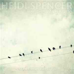 Heidi Spencer & The Rare Birds - Under Streetlight Glow