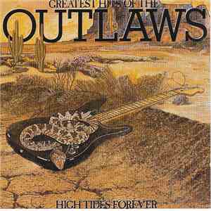 Outlaws - Greatest Hits Of The Outlaws, High Tides Forever