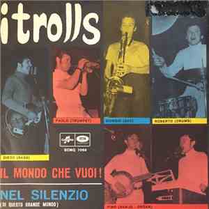 I Trolls - Il Mondo Che Vuoi ! / Nel Silenzio (Di Questo Grande Mondo)