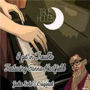 Jahn Solo Featuring Sanna Hartfield - I Get In Trouble
