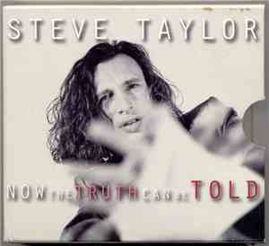 Steve Taylor  - Now The Truth Can Be Told