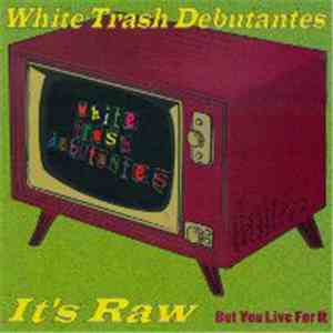 White Trash Debutantes - It's Raw... But You Live For It