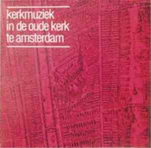 Willem Vogel - Kerkmuziek In De Oude Kerk Te Amsterdam