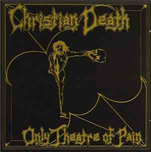 Christian Death - Only Theatre Of Pain