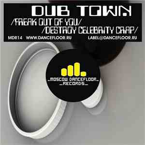 Dub Town - Freak Out Of You / Destroy Celebrity Crap
