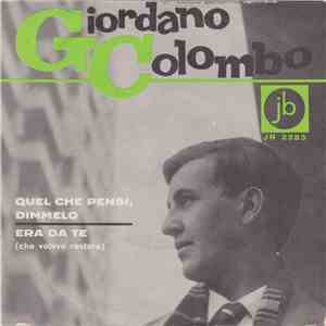 Giordano Colombo  - Quel Che Pensi, Dimmelo / Era Da Te (Che Volevo Restare ...