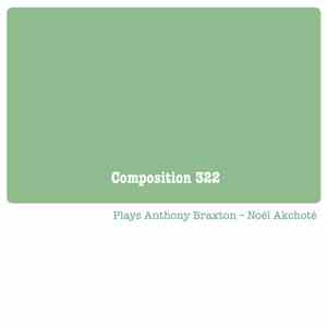 Noël Akchoté - Composition 322 (Plays Anthony Braxton)