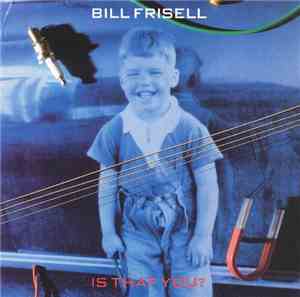 Bill Frisell - Is That You?