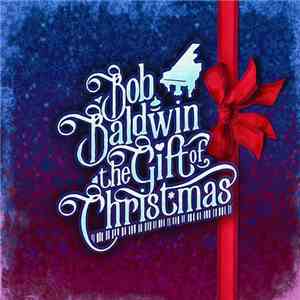 Bob Baldwin - The Gift Of Christmas