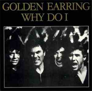 Golden Earring - Why Do I