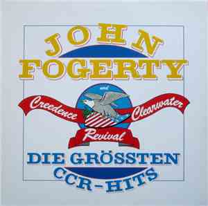 John Fogerty und Creedence Clearwater Revival - Die Größten CCR-Hits